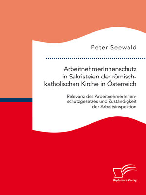 cover image of ArbeitnehmerInnenschutz in Sakristeien der römisch-katholischen Kirche in Österreich